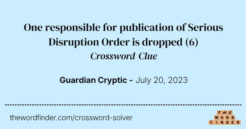 One responsible for publication of Serious Disruption Order is dropped crossword clue image