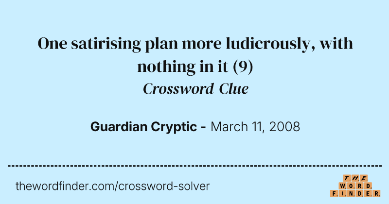 One satirising plan more ludicrously, with nothing in it crossword clue image