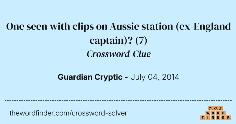 One seen with clips on Aussie station (ex-England captain)? crossword clue image