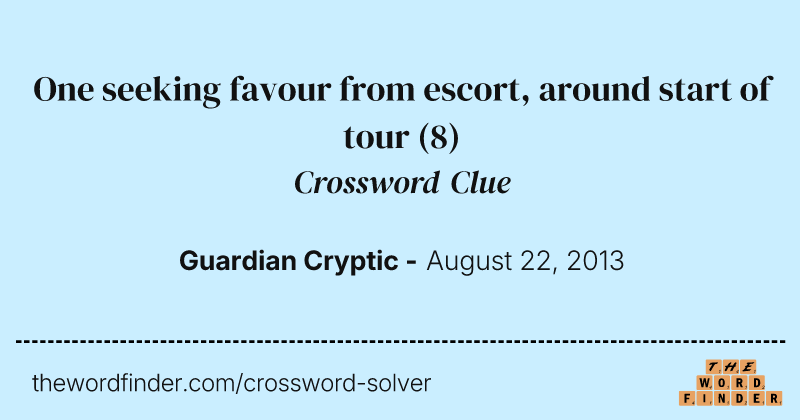 One seeking favour from escort, around start of tour crossword clue image