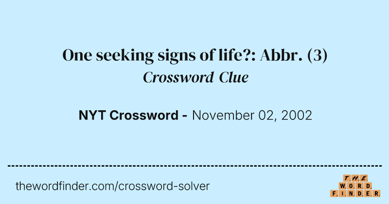 One seeking signs of life?: Abbr. crossword clue image