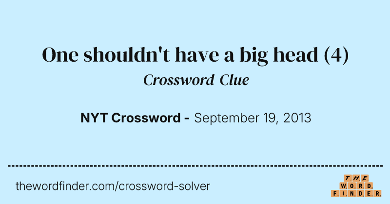 One shouldn't have a big head crossword clue image