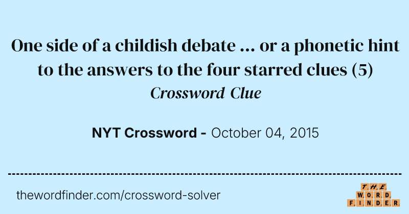 One side of a childish debate ... or a phonetic hint to the answers to the four starred clues crossword clue image