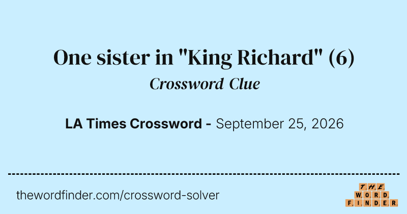 One sister in "King Richard" crossword clue image
