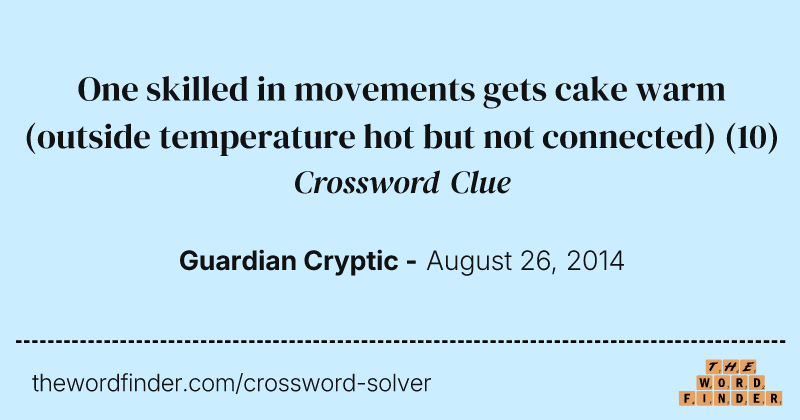 One skilled in movements gets cake warm (outside temperature hot but not connected) crossword clue image