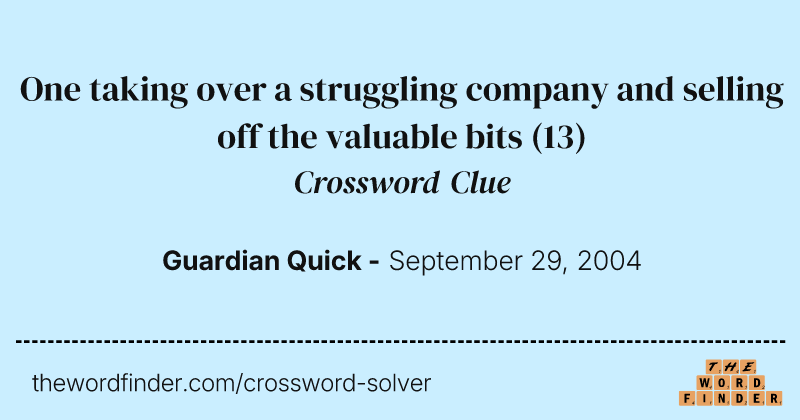 One taking over a struggling company and selling off the valuable bits crossword clue image