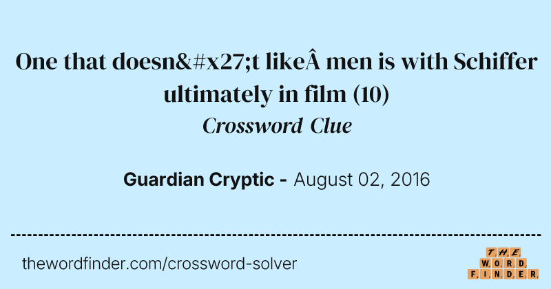 One that doesn't like&nbsp;men is with Schiffer ultimately in film crossword clue image