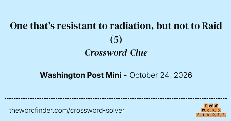 One that's resistant to radiation, but not to Raid crossword clue image