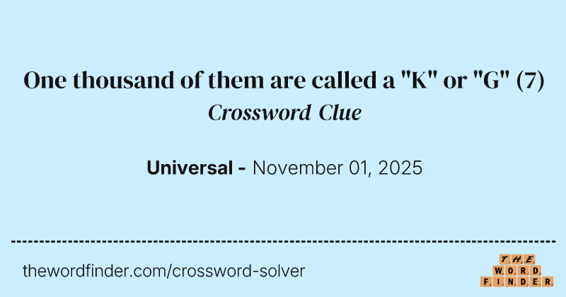 One thousand of them are called a "K" or "G" crossword clue image