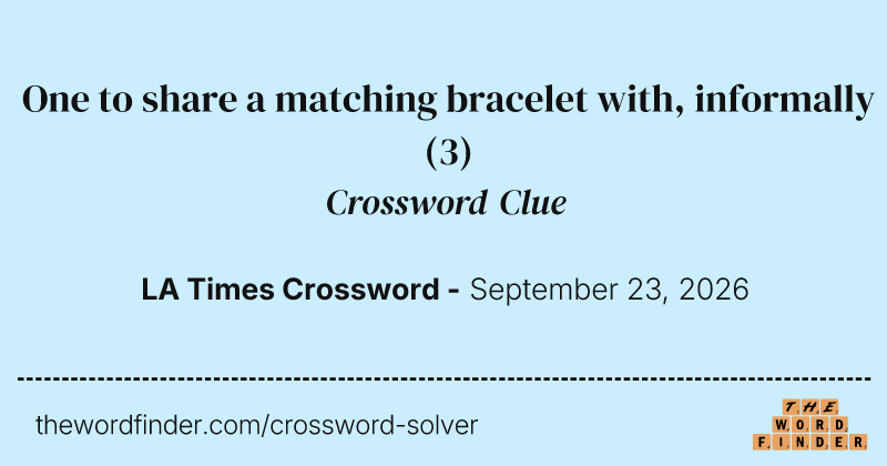 One to share a matching bracelet with, informally crossword clue image