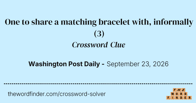 One to share a matching bracelet with, informally crossword clue image