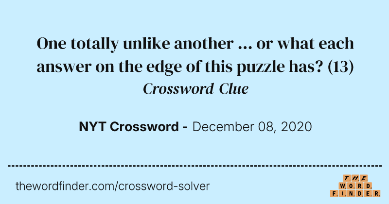 One totally unlike another ... or what each answer on the edge of this puzzle has? crossword clue image
