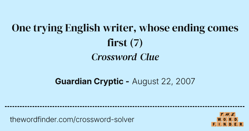 One trying English writer, whose ending comes first crossword clue image