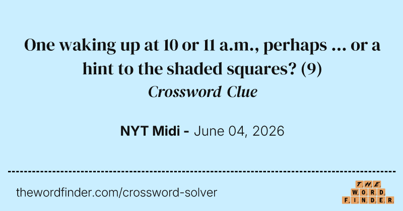 One waking up at 10 or 11 a.m., perhaps ... or a hint to the shaded squares? crossword clue image