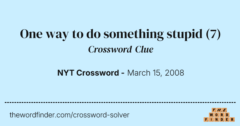 One way to do something stupid crossword clue image