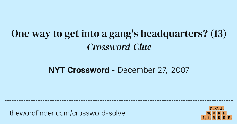 One way to get into a gang's headquarters? crossword clue image