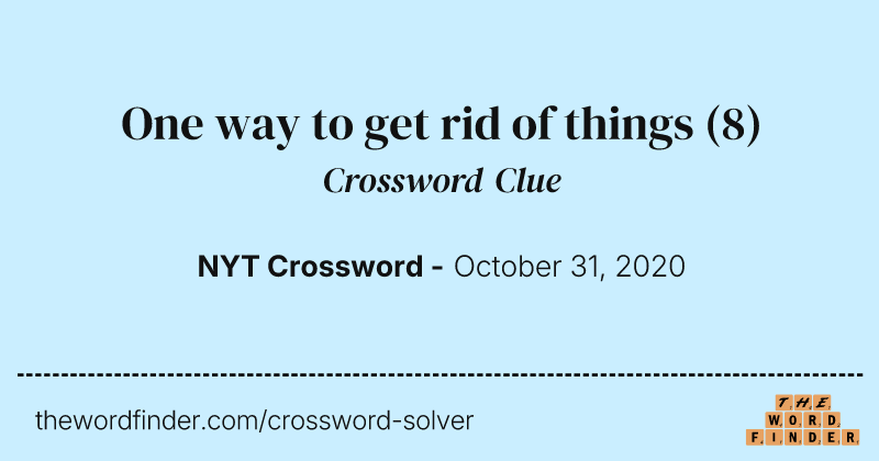 One way to get rid of things crossword clue image