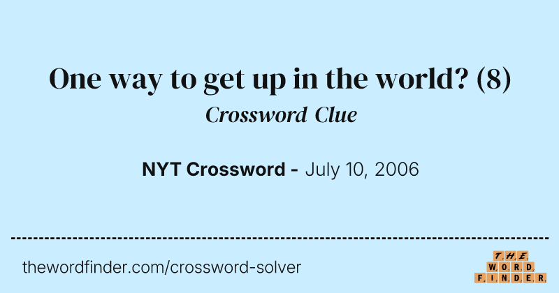 One way to get up in the world? crossword clue image