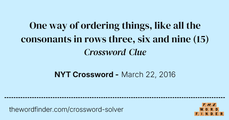 One way of ordering things, like all the consonants in rows three, six and nine crossword clue image