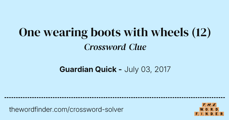 One wearing boots with wheels crossword clue image