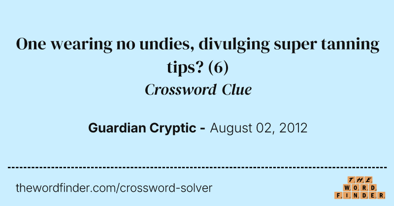 One wearing no undies, divulging super tanning tips? crossword clue image