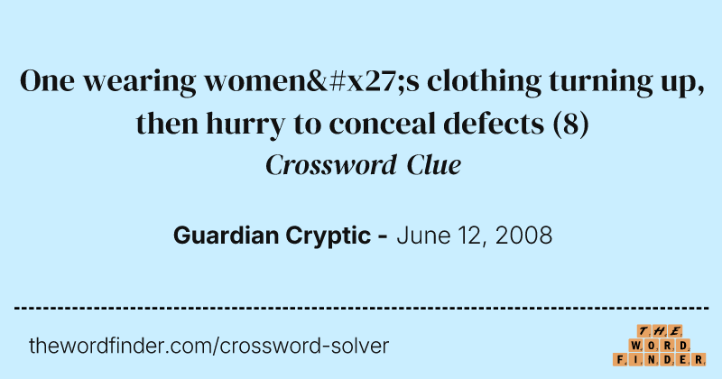 One wearing women's clothing turning up, then hurry to conceal defects crossword clue image