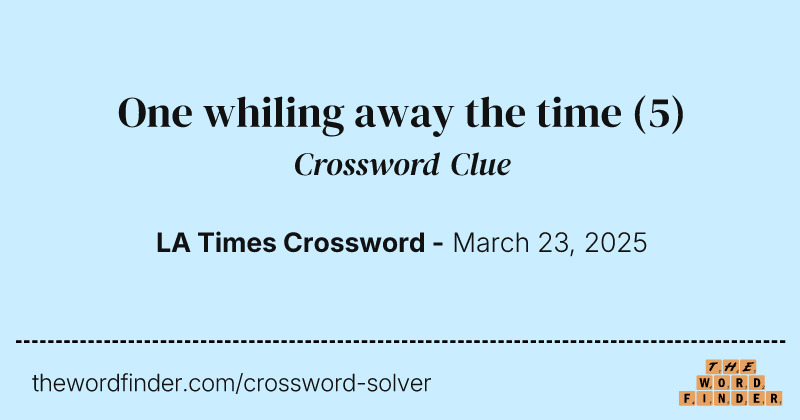 One whiling away the time crossword clue image