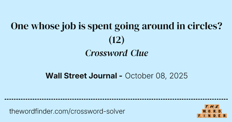 One whose job is spent going around in circles? crossword clue image
