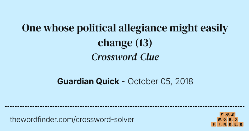 One whose political allegiance might easily change crossword clue image