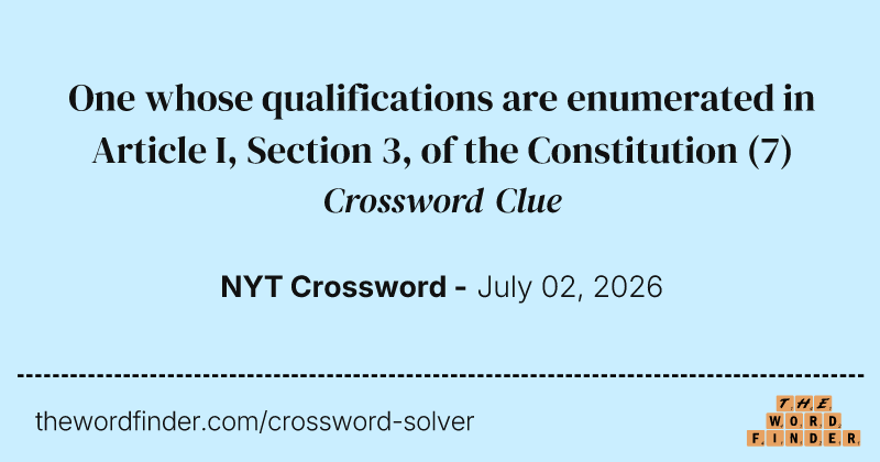 One whose qualifications are enumerated in Article I, Section 3, of the Constitution crossword clue image