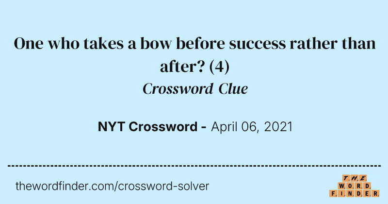 One who takes a bow before success rather than after? crossword clue image