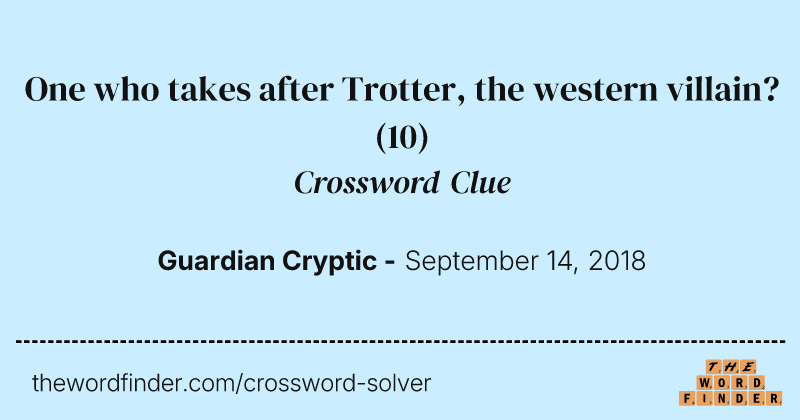 One who takes after Trotter, the western villain? crossword clue image