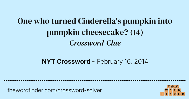 One who turned Cinderella's pumpkin into pumpkin cheesecake? crossword clue image