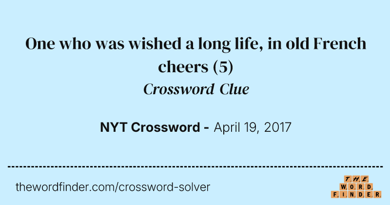 One who was wished a long life, in old French cheers crossword clue image