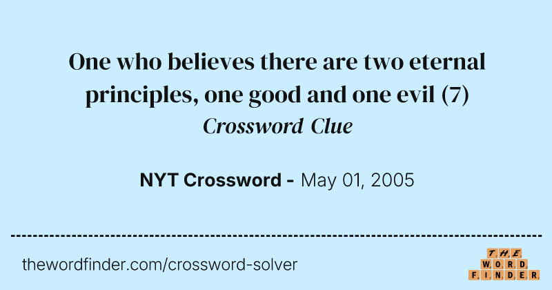 One who believes there are two eternal principles, one good and one evil crossword clue image