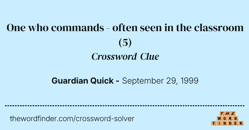 One who commands - often seen in the classroom crossword clue image