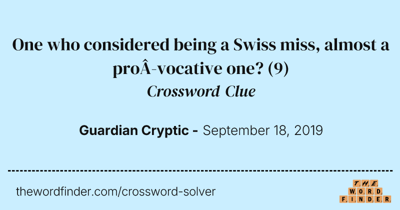 One who considered being a Swiss miss, almost a pro­vocative one? crossword clue image