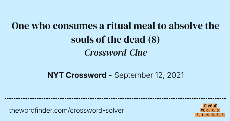 One who consumes a ritual meal to absolve the souls of the dead crossword clue image
