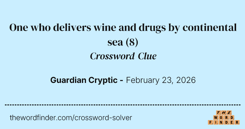 One who delivers wine and drugs by continental sea crossword clue image