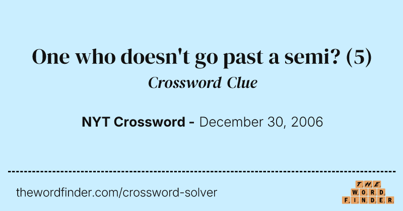 One who doesn't go past a semi? crossword clue image