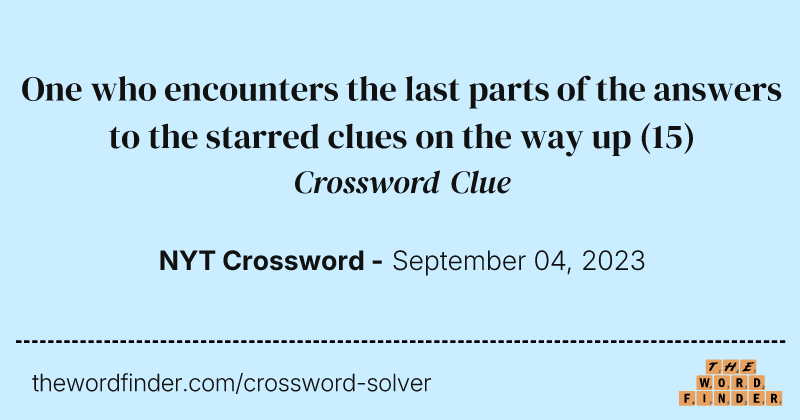 One who encounters the last parts of the answers to the starred clues on the way up crossword clue image