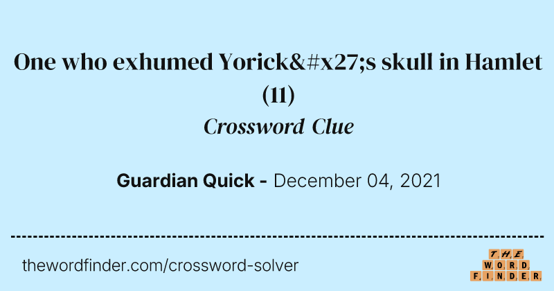 One who exhumed Yorick's skull in Hamlet crossword clue image