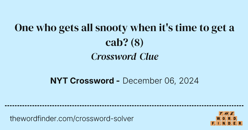 One who gets all snooty when it's time to get a cab? crossword clue image
