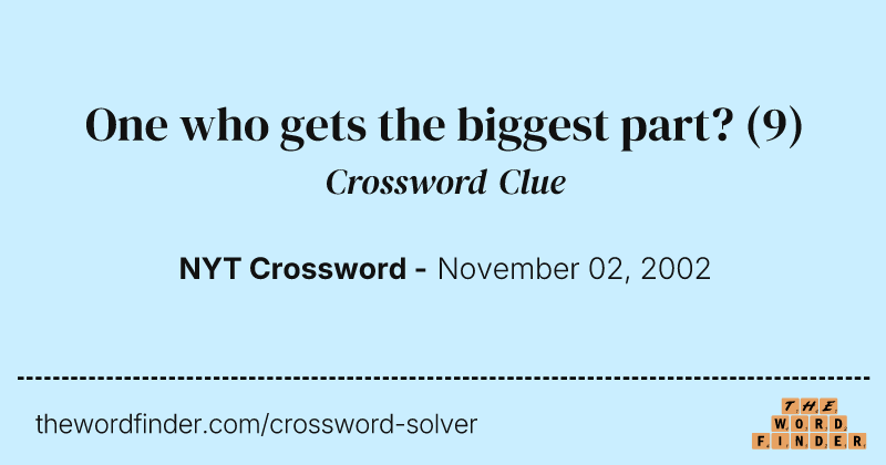 One who gets the biggest part? crossword clue image