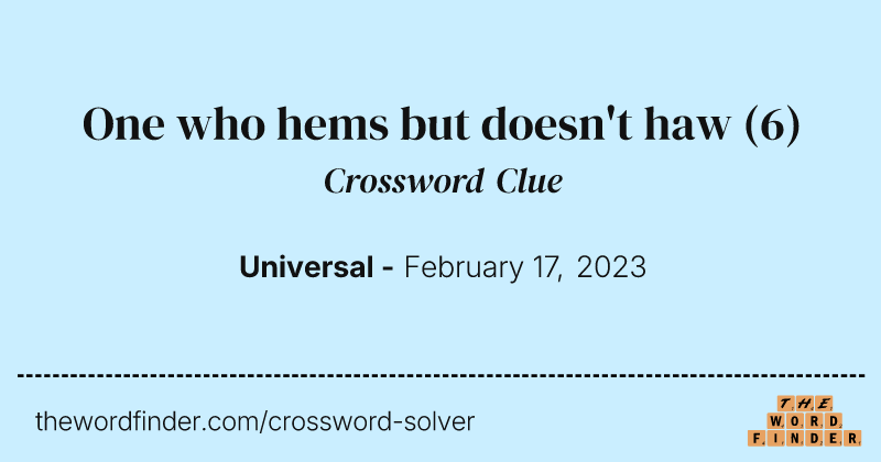 One who hems but doesn't haw crossword clue image