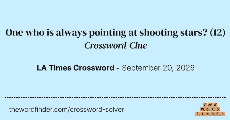 One who is always pointing at shooting stars? crossword clue image