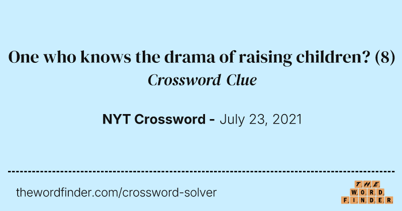 One who knows the drama of raising children? crossword clue image