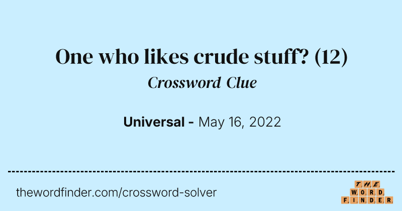 One who likes crude stuff? crossword clue image