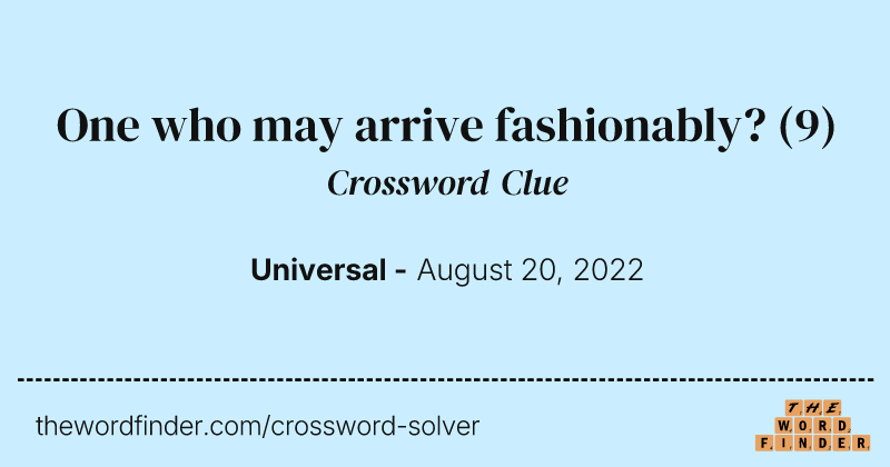 One who may arrive fashionably? crossword clue image