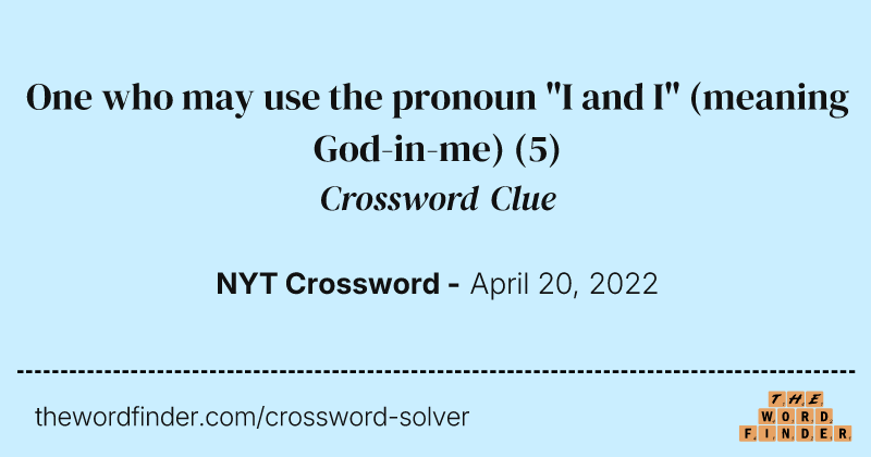 One who may use the pronoun "I and I" (meaning God-in-me) crossword clue image